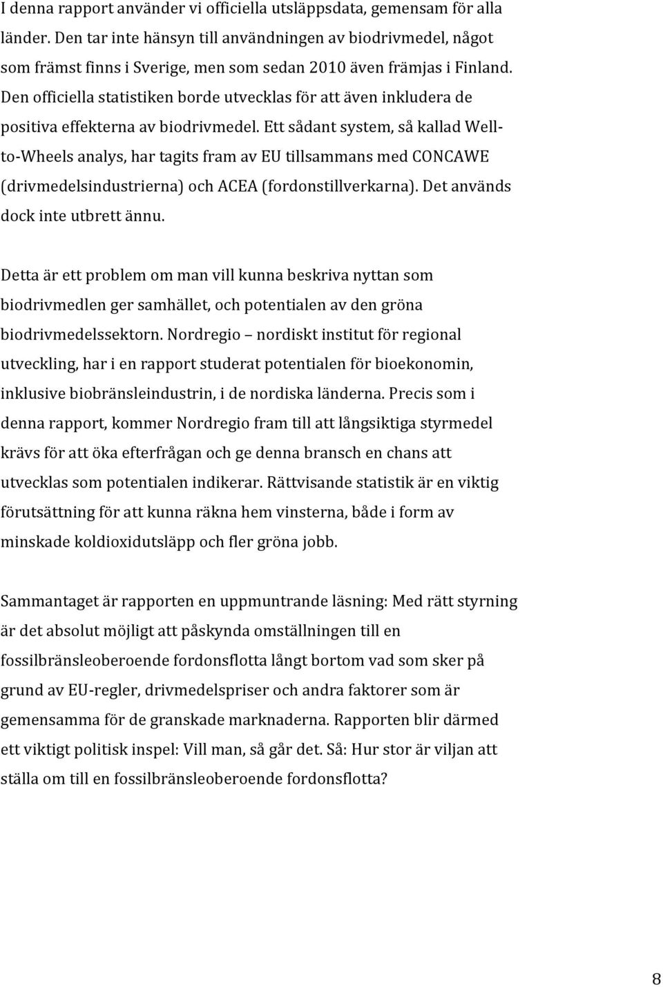 Den officiella statistiken borde utvecklas för att även inkludera de positiva effekterna av biodrivmedel.