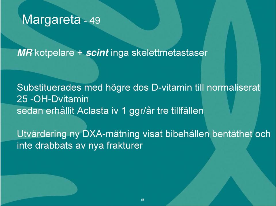 -OH-Dvitamin sedan erhållit Aclasta iv 1 ggr/år tre tillfällen