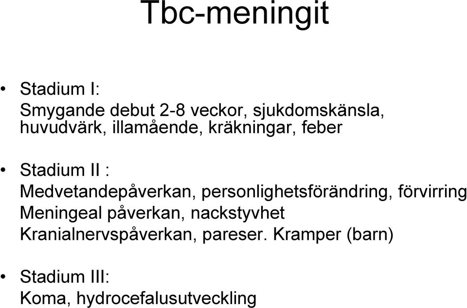 personlighetsförändring, förvirring Meningeal påverkan, nackstyvhet