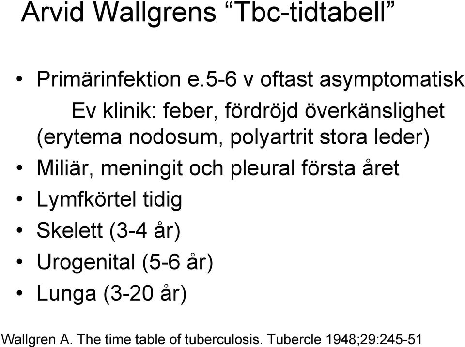 nodosum, polyartrit stora leder) Miliär, meningit och pleural första året Lymfkörtel