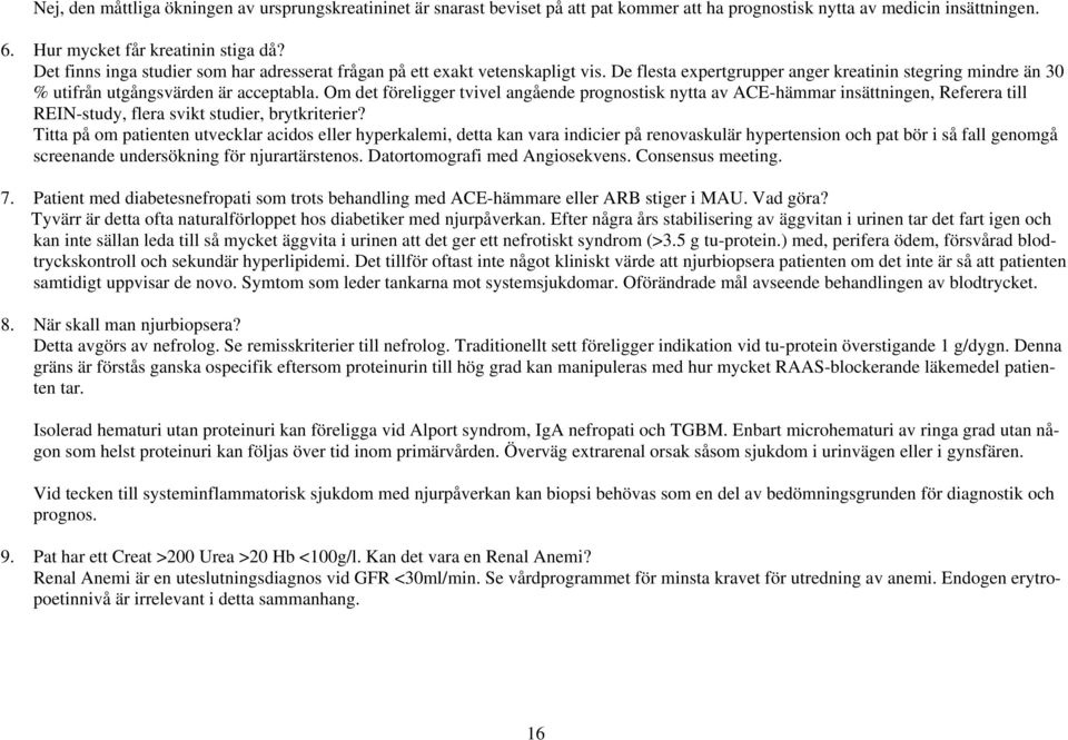 Om det föreligger tvivel angående prognostisk nytta av ACE-hämmar insättningen, Referera till REIN-study, flera svikt studier, brytkriterier?