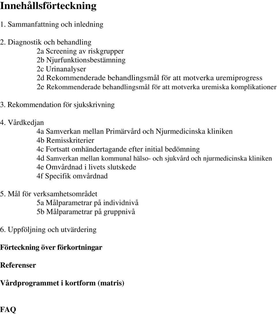 att motverka uremiska komplikationer 3. Rekommendation för sjukskrivning 4.