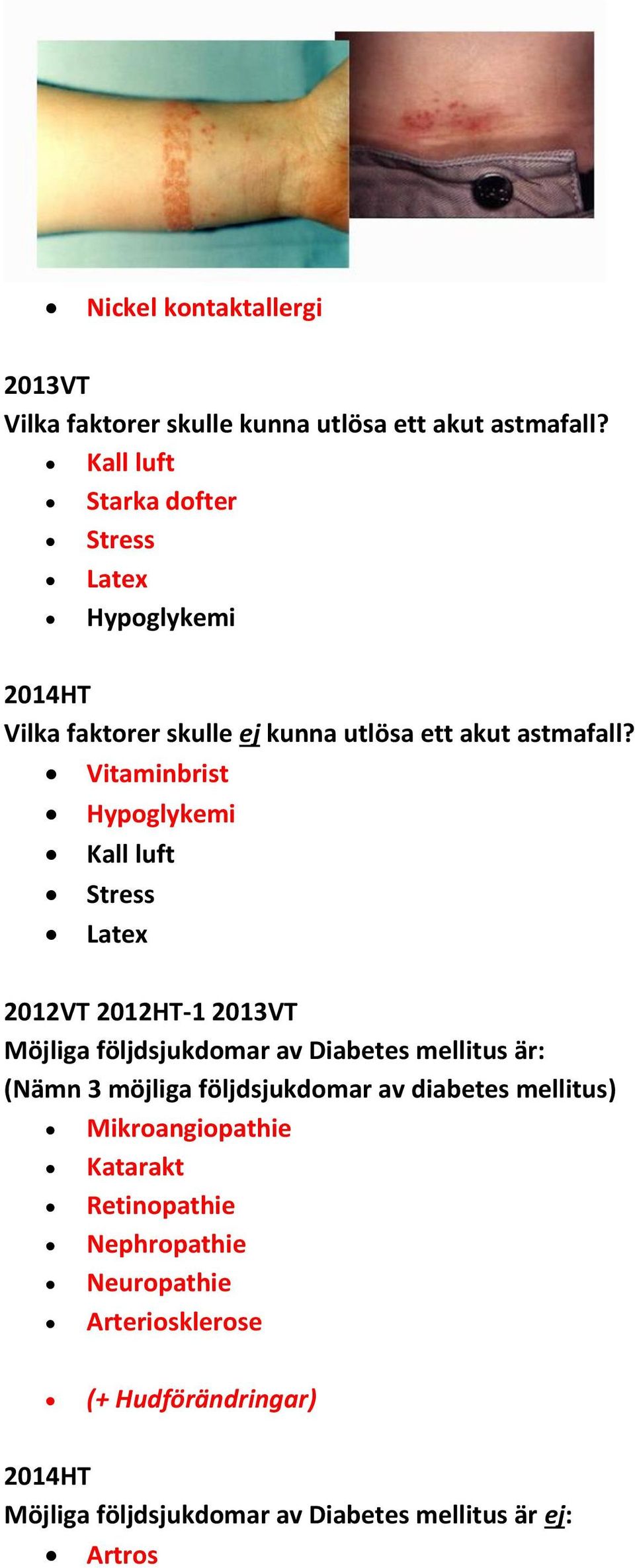 Vitaminbrist Hypoglykemi Kall luft Stress Latex 2012VT 2013VT Möjliga följdsjukdomar av Diabetes mellitus är: (Nämn 3 möjliga