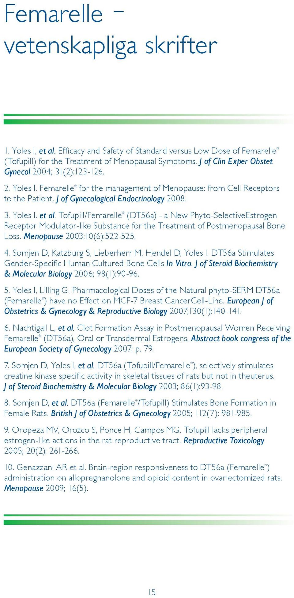 Tofupill/Femarelle (DT56a) - a New Phyto-SelectiveEstrogen Receptor Modulator-like Substance for the Treatment of Postmenopausal Bone Loss. Menopause 2003;10(6):522-525. 4.