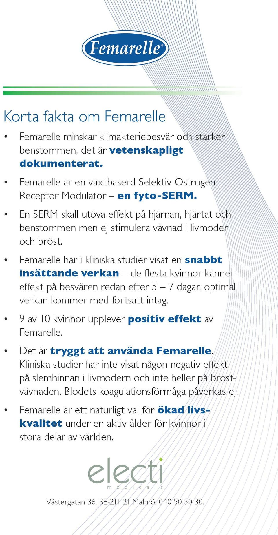 Femarelle har i kliniska studier visat en snabbt insätt ande verkan de flesta kvinnor känner effekt på besvären redan efter 5 7 dagar, optimal verkan kommer med fortsatt intag.