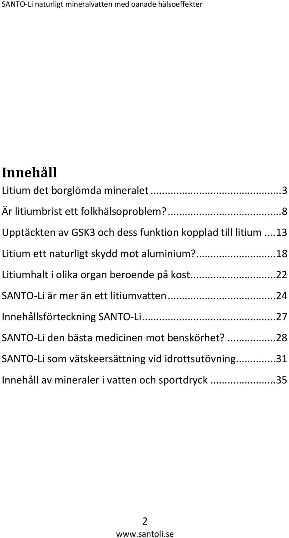 ...18 Litiumhalt i olika organ beroende på kost...22 SANTO-Li är mer än ett litiumvatten.