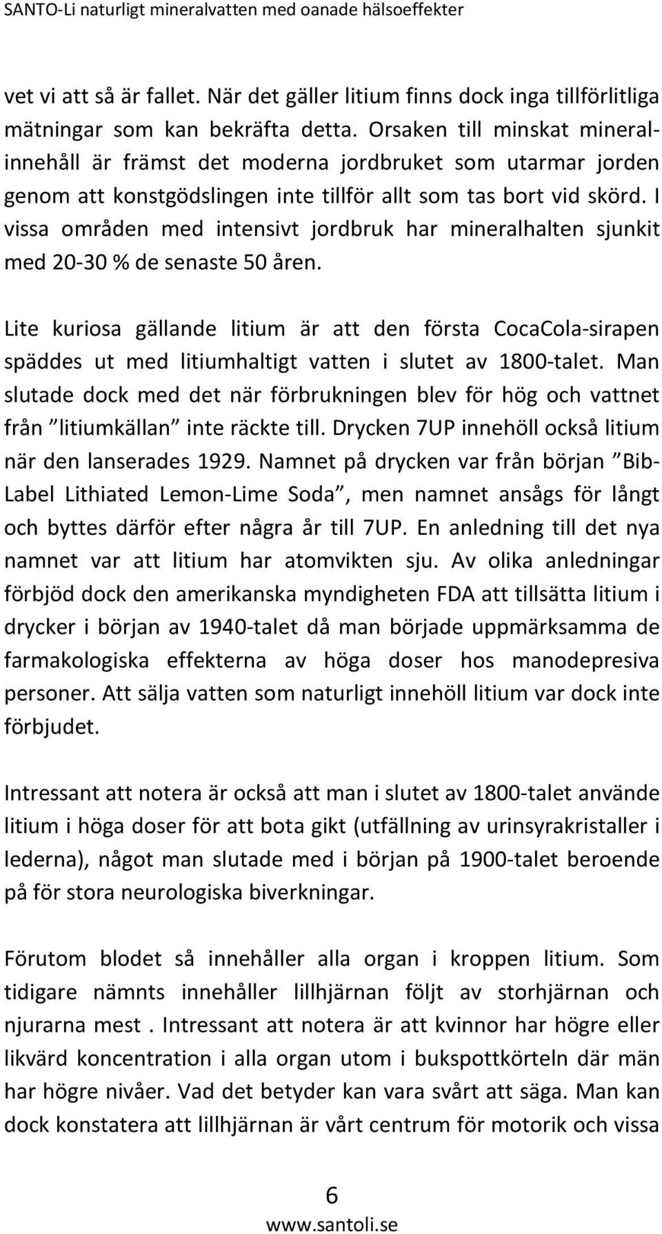 I vissa områden med intensivt jordbruk har mineralhalten sjunkit med 20-30 % de senaste 50 åren.