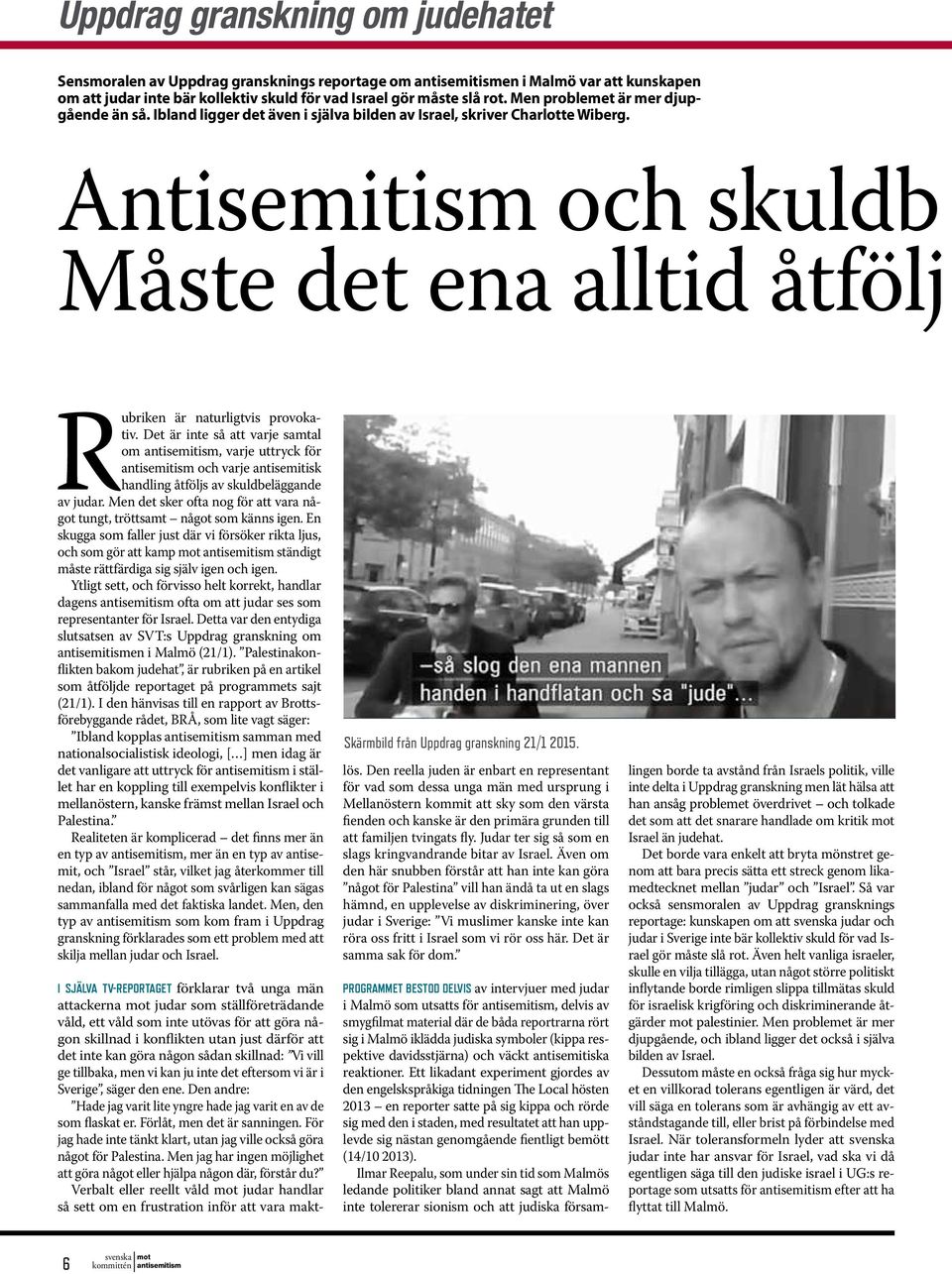 Antisemitism och skuldb Måste det ena alltid åtfölj Rubriken är naturligtvis provokativ.