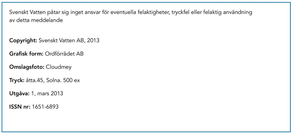 Svenskt Vatten AB, 2013 Grafisk form: Ordförrådet AB Omslagsfoto: