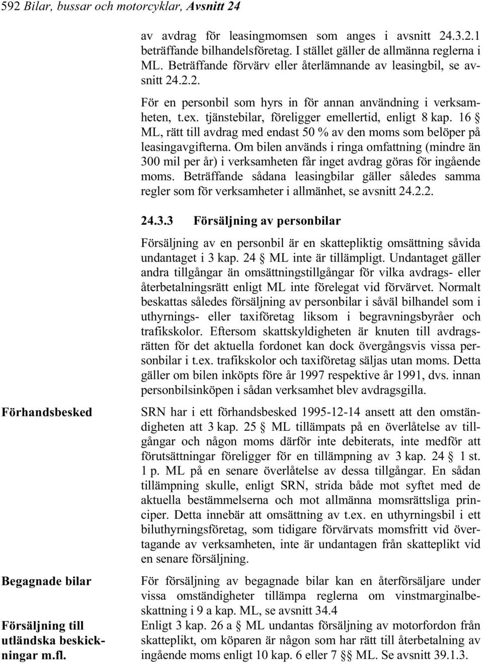 16 ML, rätt till avdrag med endast 50 % av den moms som belöper på leasingavgifterna.