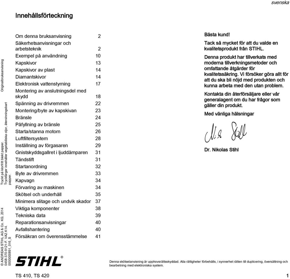 anslutningsdel med skydd 8 Spänning av drivremmen Montering/byte av kapskivan 3 Bränsle 4 Påfyllning av bränsle 5 Starta/stanna motorn 6 Luftfiltersystem 8 Inställning av förgasaren 9