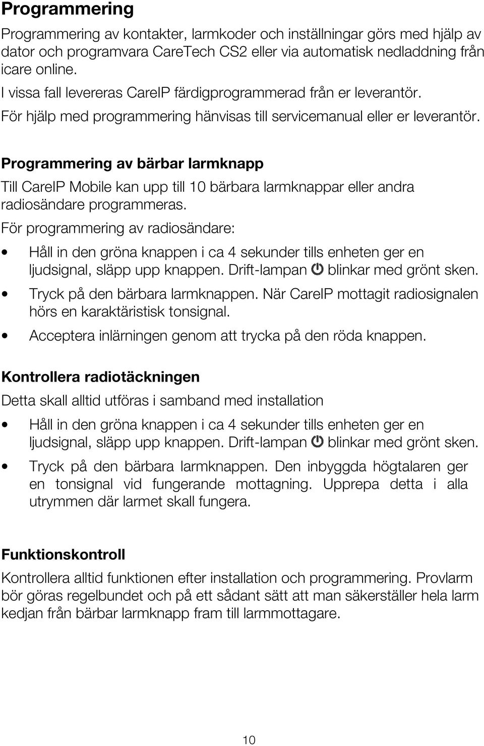 Programmering av bärbar larmknapp Till CareIP Mobile kan upp till 10 bärbara larmknappar eller andra radiosändare programmeras.