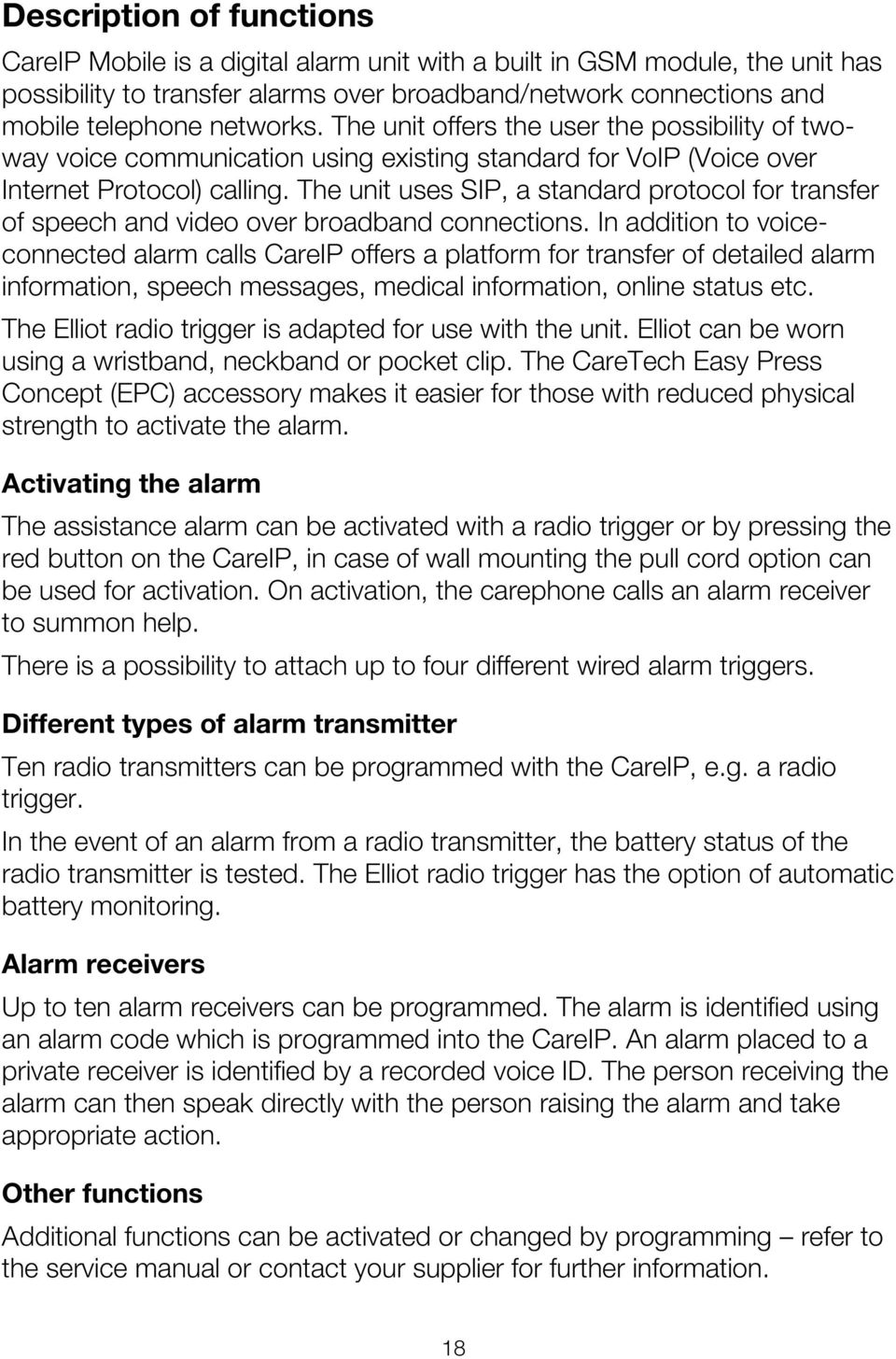 The unit uses SIP, a standard protocol for transfer of speech and video over broadband connections.