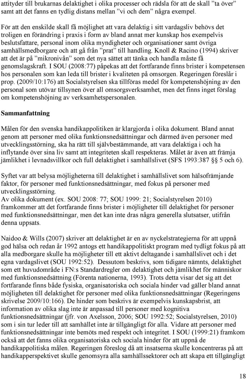 olika myndigheter och organisationer samt övriga samhällsmedborgare och att gå från prat till handling.