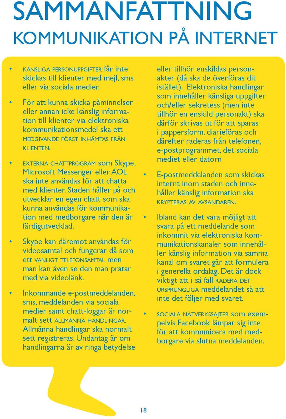 externa chattprogram som Skype, Microsoft Messenger eller AOL ska inte användas för att chatta med klienter.