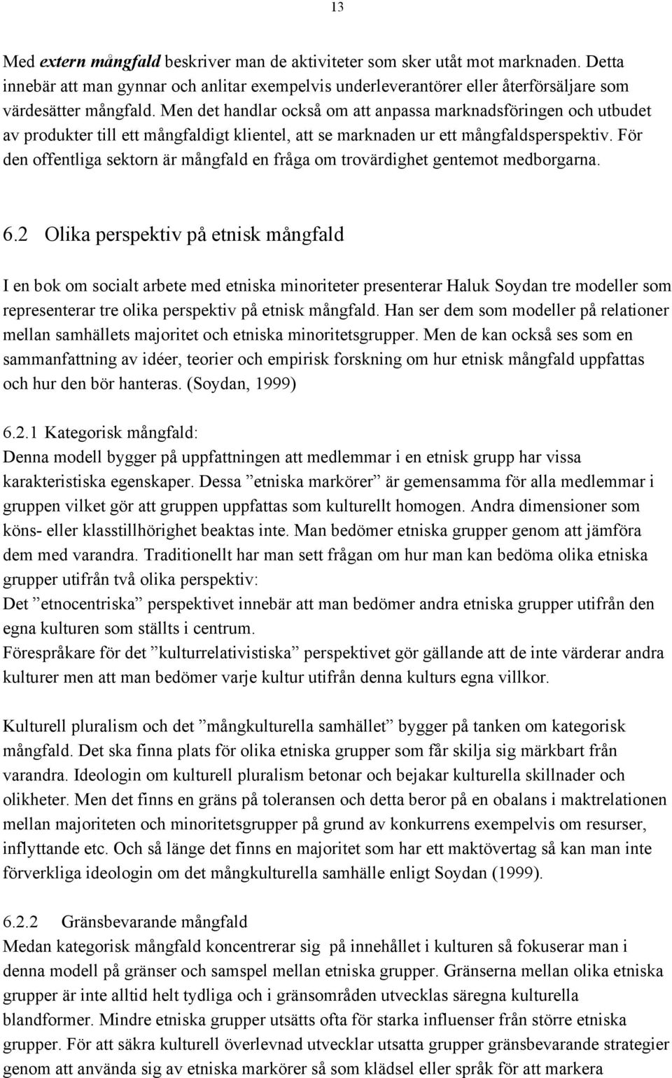 För den offentliga sektorn är mångfald en fråga om trovärdighet gentemot medborgarna. 6.