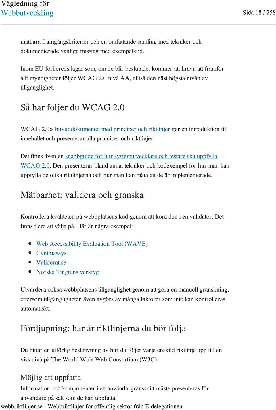 0 WCAG 2.0:s huvuddokumentet med principer och riktlinjer ger en introduktion till innehållet och presenterar alla principer och riktlinjer.