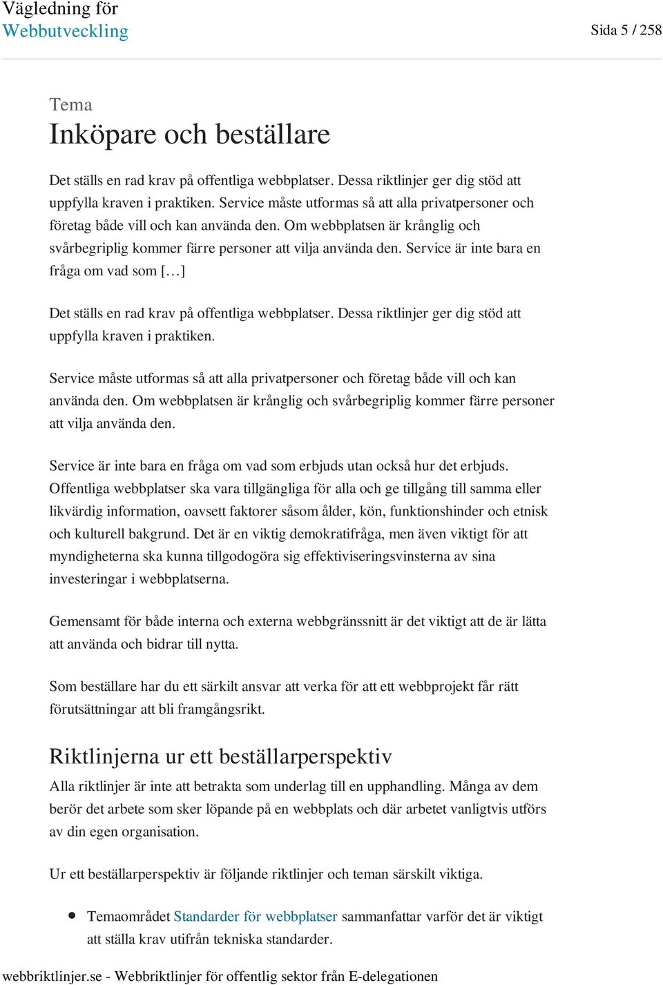 Service är inte bara en fråga om vad som [ ] Det ställs en rad krav på offentliga webbplatser. Dessa riktlinjer ger dig stöd att uppfylla kraven i praktiken.