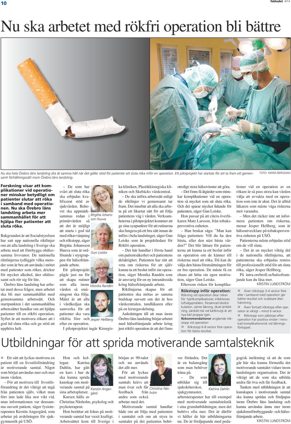 Foto: Maria Bergman Forskning visar att komplikationer vid operationer minskar betydligt om patienter slutar att röka i samband med operationen.