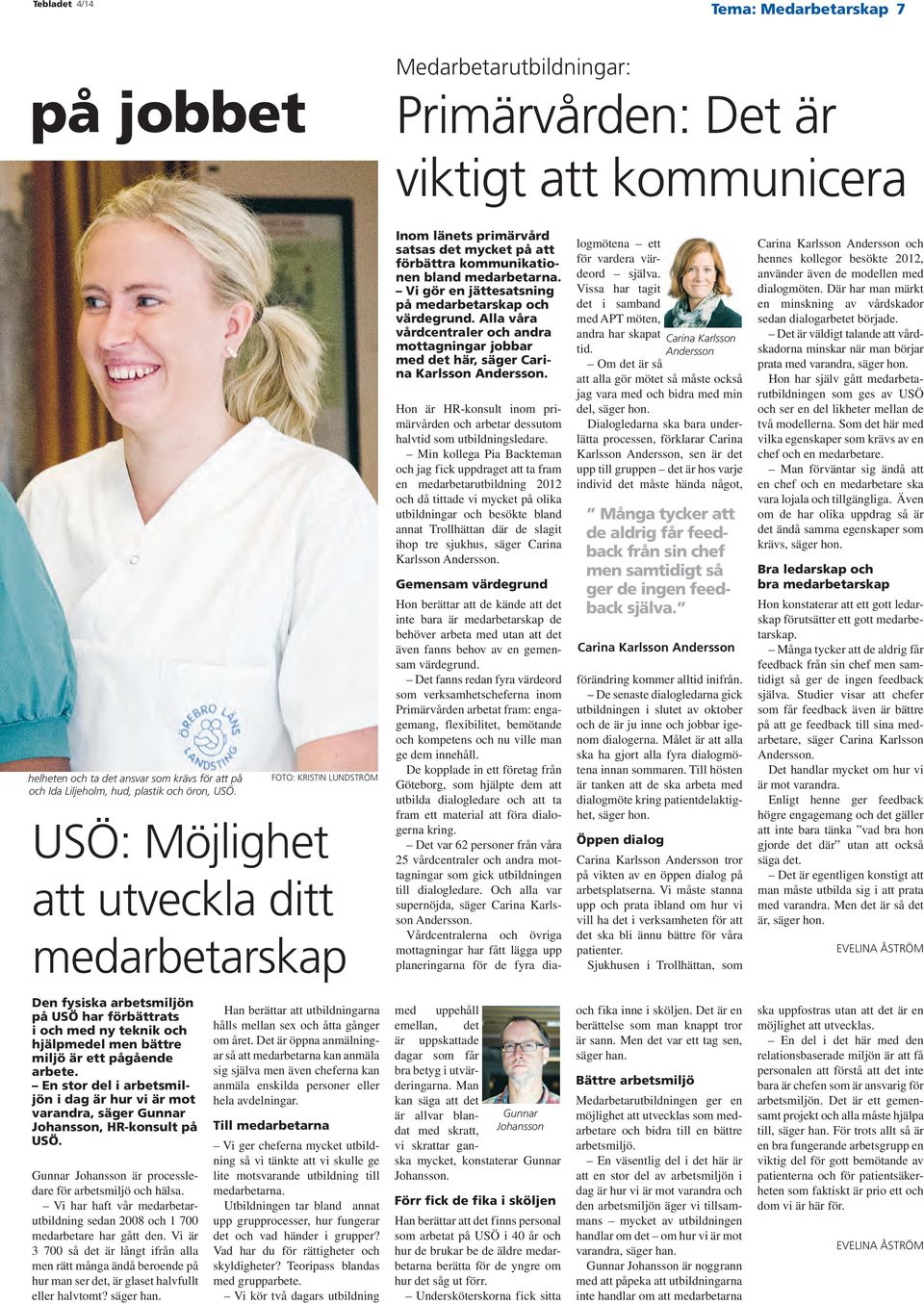 Vi gör en jättesatsning på medarbetarskap och värdegrund. Alla våra vårdcentraler och andra mottagningar jobbar med det här, säger Carina Karlsson Andersson.
