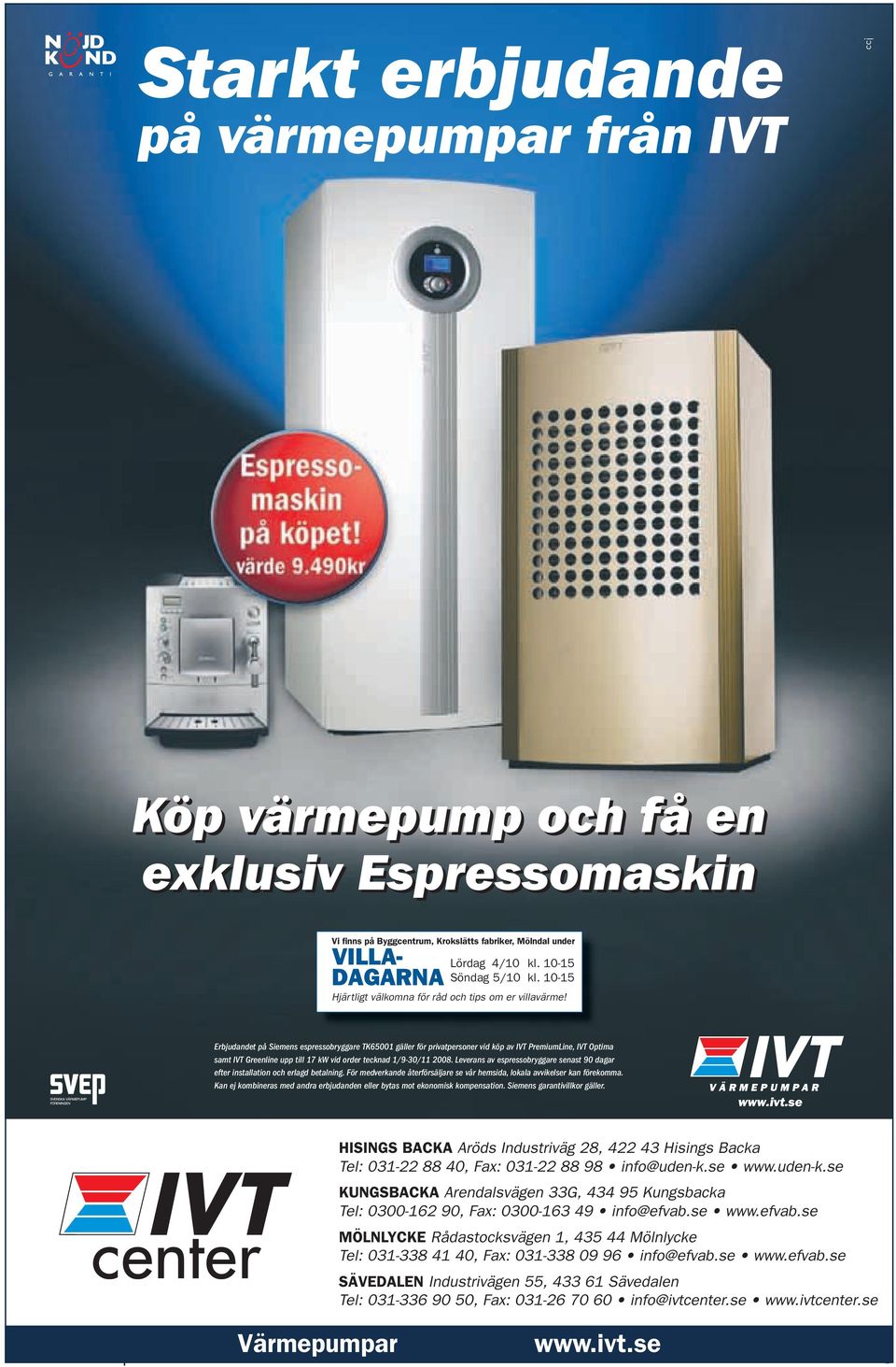 Erbjudandet på Siemens espressobryggare TK65001 gäller för privatpersoner vid köp av IVT PremiumLine, IVT Optima samt IVT Greenline upp till 17 kw vid order tecknad 1/9-30/11 2008.