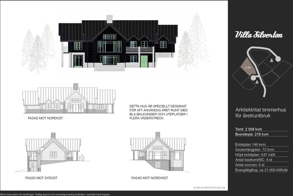 Arkitektritat timmerhus för åretruntbruk Tomt: 2 058 kvm Boendeyta: 218 kvm Fasad MOT sydost Fasad MOT nordväst Entréplan