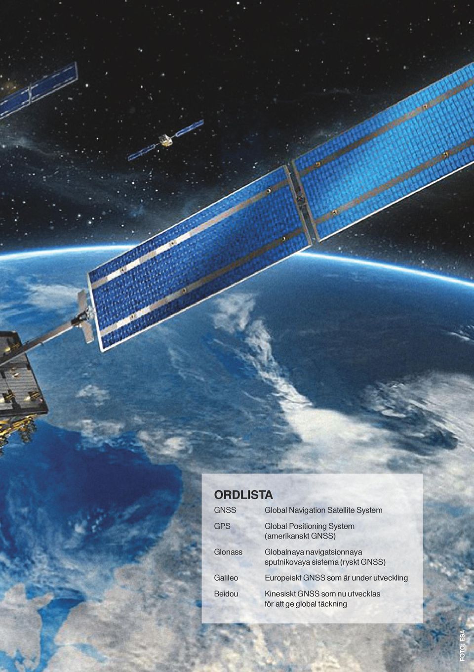 sputnikovaya sistema (ryskt GNSS) Europeiskt GNSS som är under utveckling