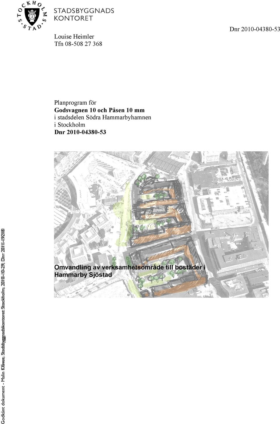 Dnr Dnr 2011-19218 2010-04380 Planprogram för Godsvagnen 10 och Påsen 10 mm i stadsdelen Södra