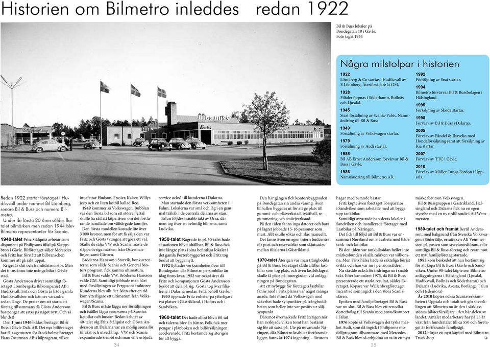 1985 Bil AB Ernst Andersson förvärvar Bil & Buss i Gävle. 1986 Namnändring till Bilmetro AB. 1992 Försäljning av Seat startar. 1994 Bilmetro förvärvar Bil & Bussbolagen i Hälsingland.