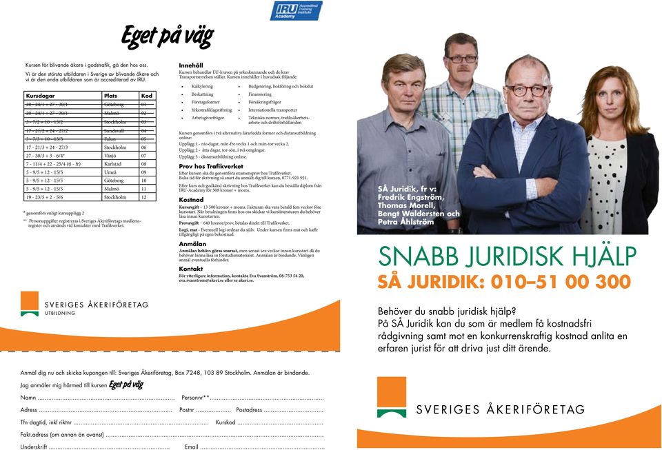 27-30/3 + 3-6/4* Växjö 07 7-11/4 + 22-25/4 (ti - fr) Karlstad 08 5-9/5 + 12-15/5 Umeå 09 5-9/5 + 12-15/5 Göteborg 10 5-9/5 + 12-15/5 Malmö 11 19-23/5 + 2-5/6 Stockholm 12 * genomförs enligt