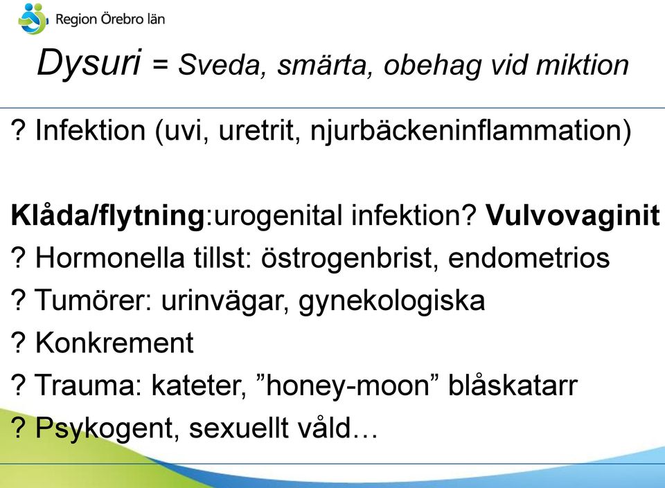 infektion? Vulvovaginit? Hormonella tillst: östrogenbrist, endometrios?