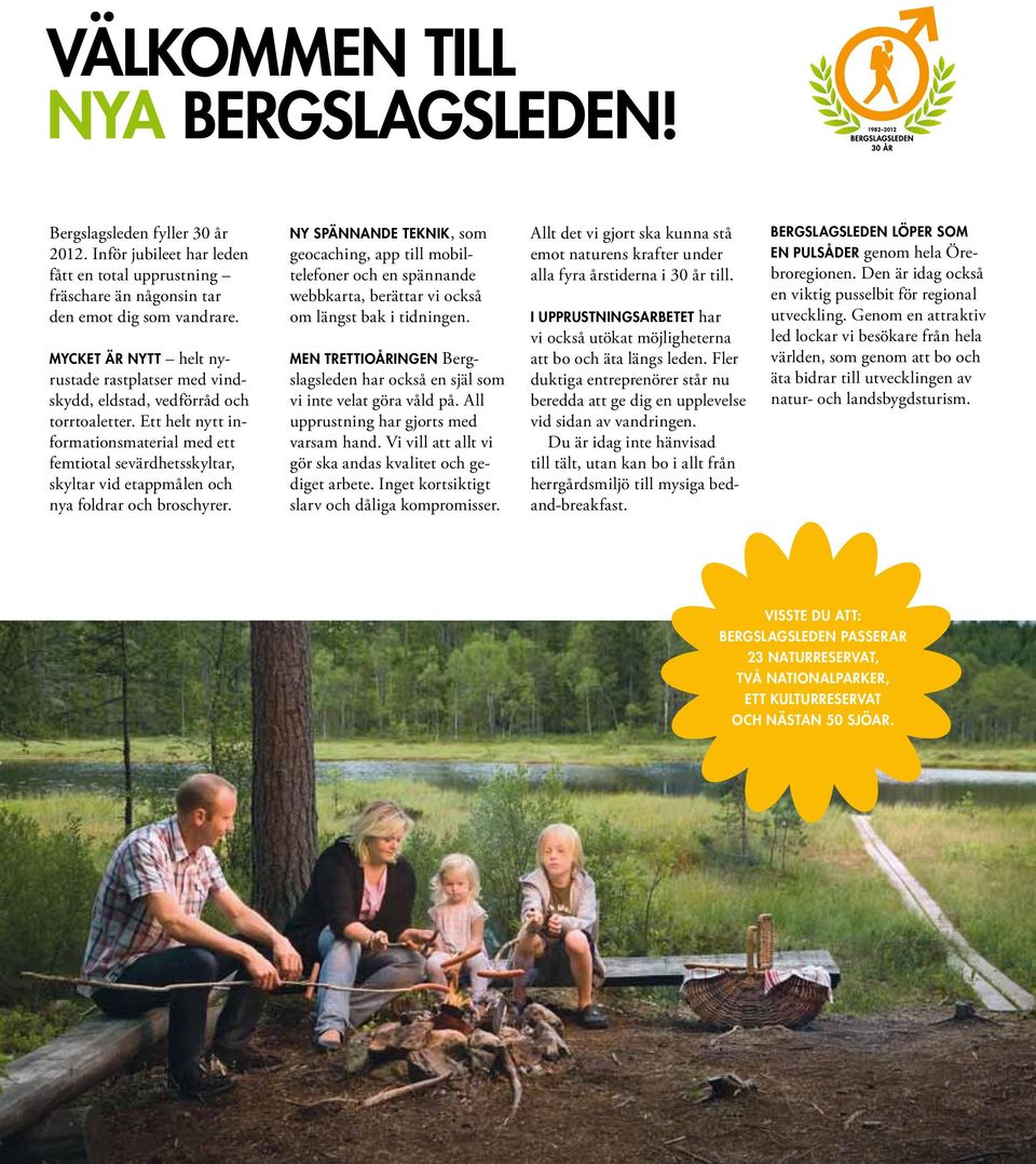 Ett helt nytt informationsmaterial med ett femtiotal sevärdhetsskyltar, skyltar vid etappmålen och nya foldrar och broschyrer.