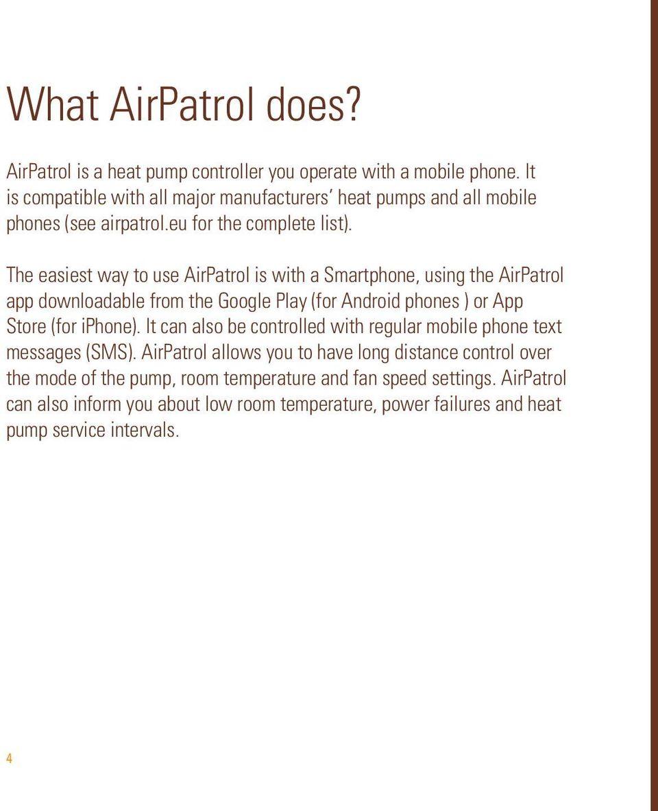 The easiest way to use AirPatrol is with a Smartphone, using the AirPatrol app downloadable from the Google Play (for Android phones ) or App Store (for iphone).