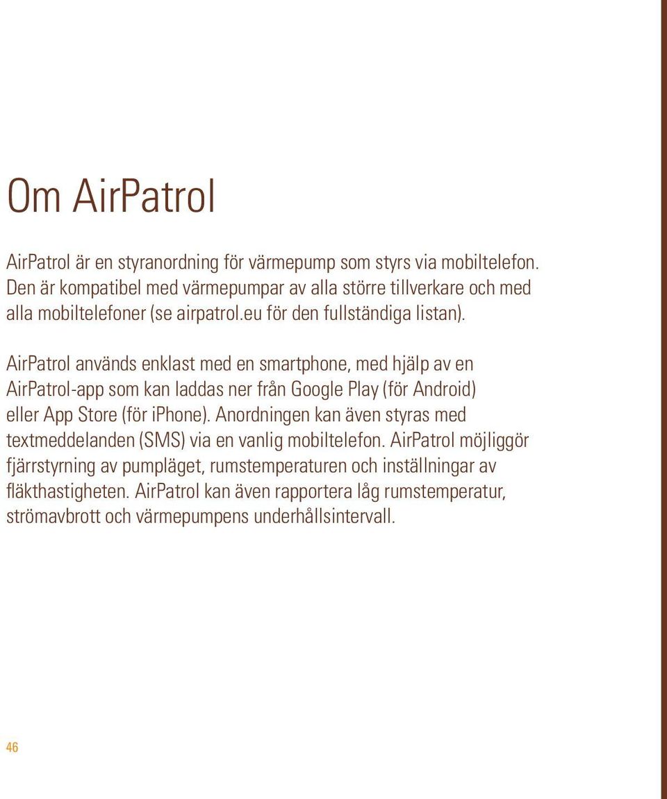 AirPatrol används enklast med en smartphone, med hjälp av en AirPatrol-app som kan laddas ner från Google Play (för Android) eller App Store (för iphone).