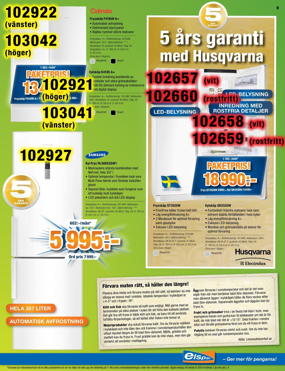 Finns även i färgerna: Rostfritt Svart Kylskåp K4185 A+ Flexibel inredning bestående av 102921 glashyllor och stora grönsakslådor Fläkt för jämnare kylning av matvarorna Dold digital display 13 490:-