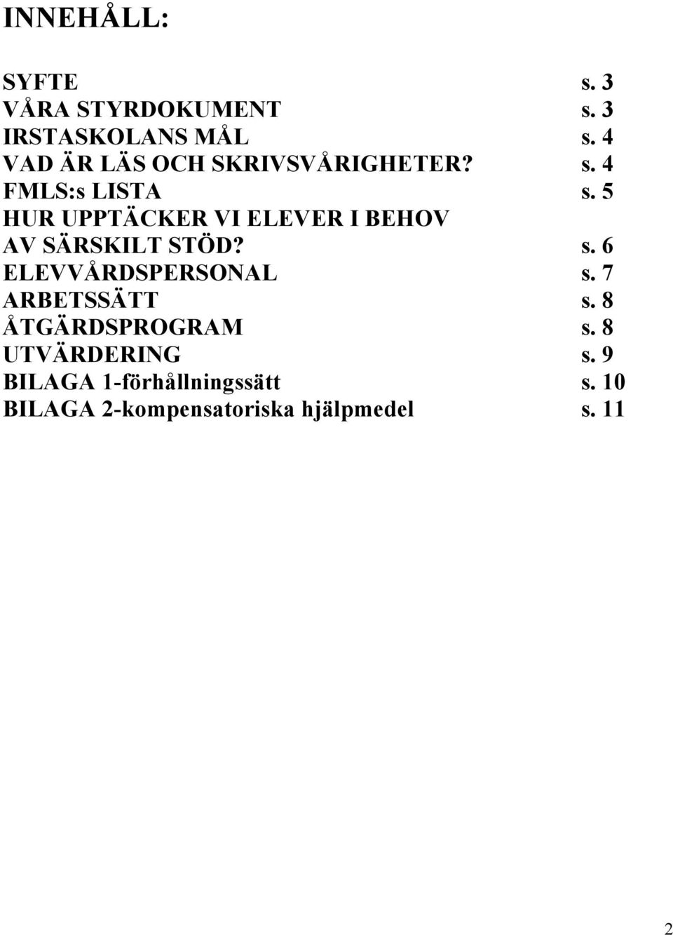 5 HUR UPPTÄCKER VI ELEVER I BEHOV AV SÄRSKILT STÖD? s. 6 ELEVVÅRDSPERSONAL s.