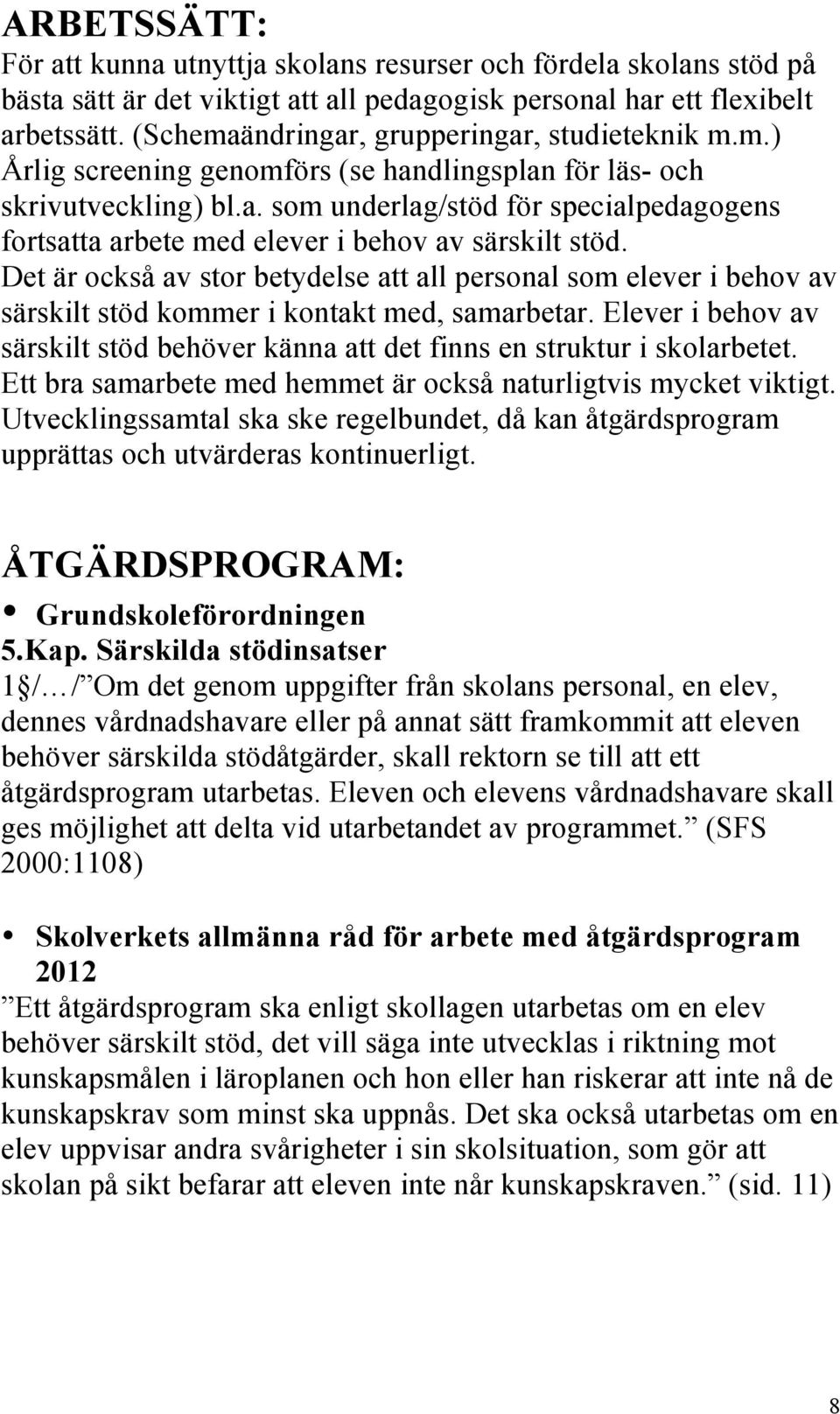 Det är också av stor betydelse att all personal som elever i behov av särskilt stöd kommer i kontakt med, samarbetar.