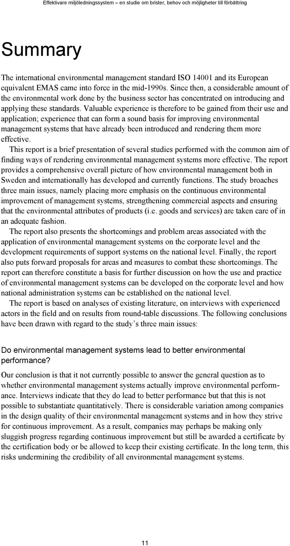 Valuable experience is therefore to be gained from their use and application; experience that can form a sound basis for improving environmental management systems that have already been introduced