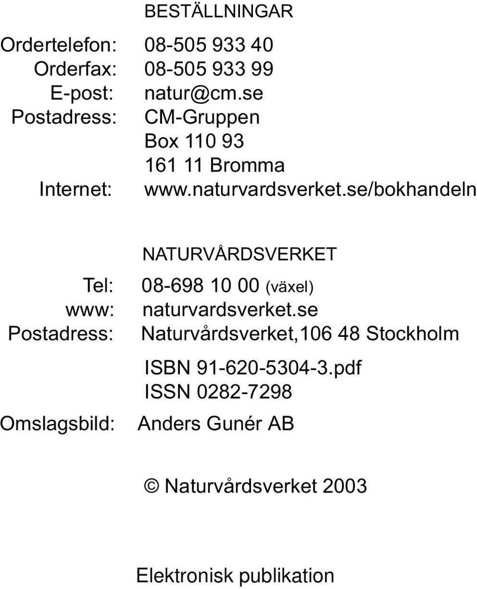 se/bokhandeln Tel: www: Postadress: Omslagsbild: NATURVÅRDSVERKET 08-698 10 00 (växel)