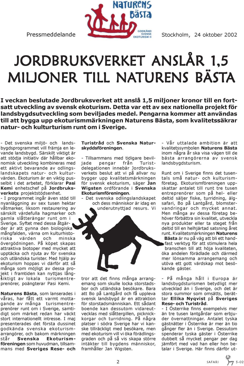 Pengarna kommer att användas till att bygga upp ekoturismmärkningen Naturens Bästa, som kvalitetssäkrar natur- och kulturturism runt om i Sverige.