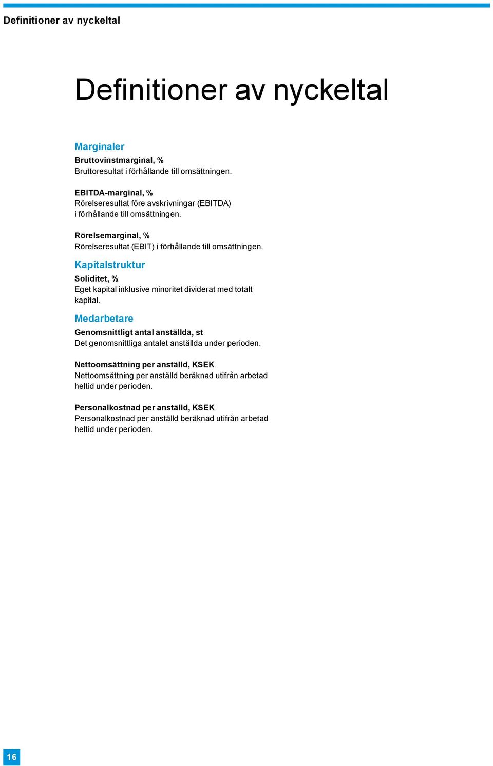 Kapitalstruktur Soliditet, % Eget kapital inklusive minoritet dividerat med totalt kapital.