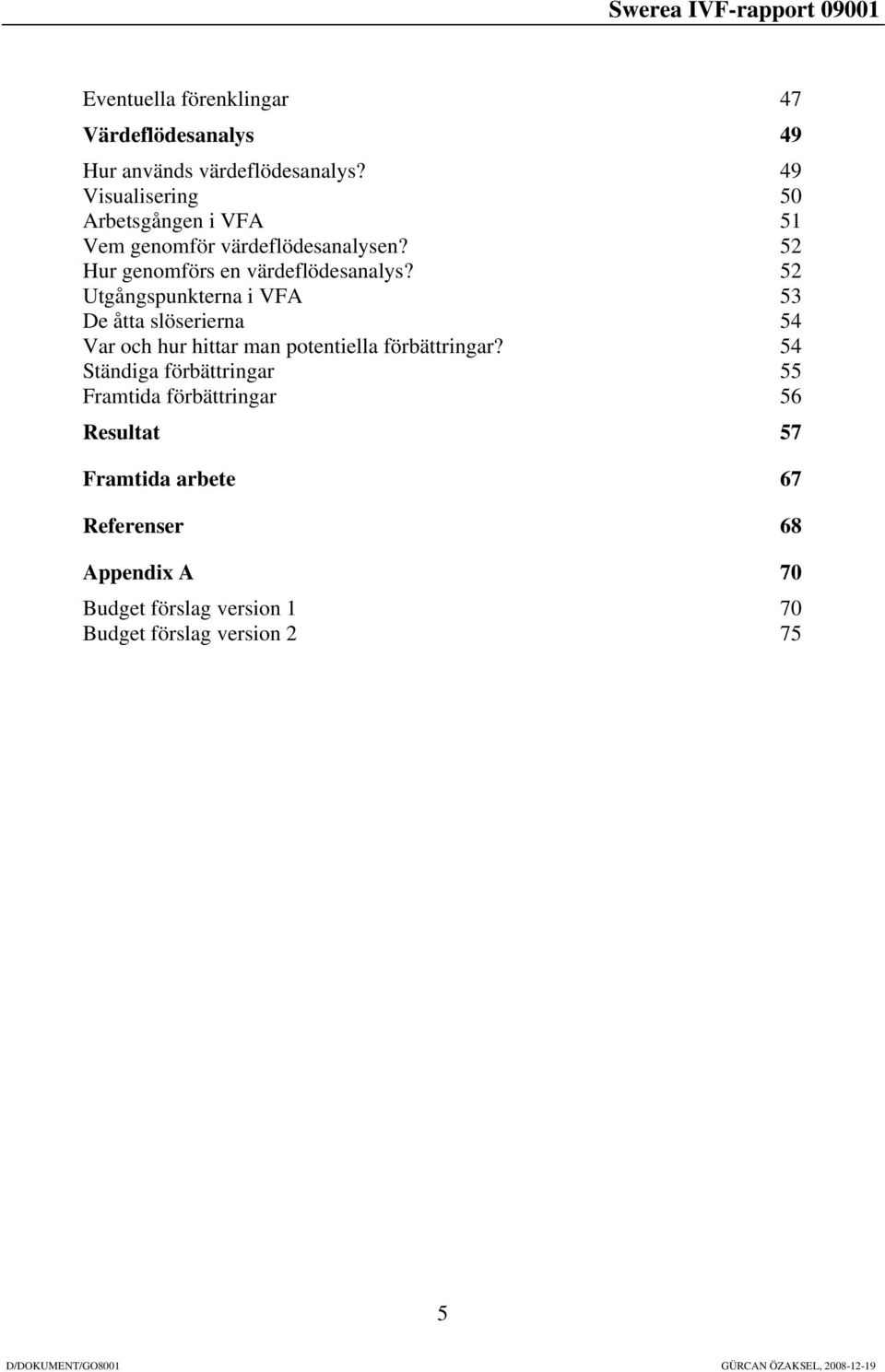 52 Utgångspunkterna i VFA 53 De åtta slöserierna 54 Var och hur hittar man potentiella förbättringar?