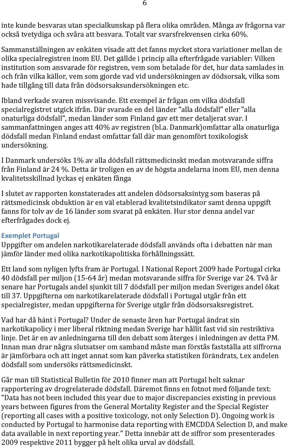 Det gällde i princip alla efterfrågade variabler: Vilken institution som ansvarade för registren, vem som betalade för det, hur data samlades in och från vilka källor, vem som gjorde vad vid