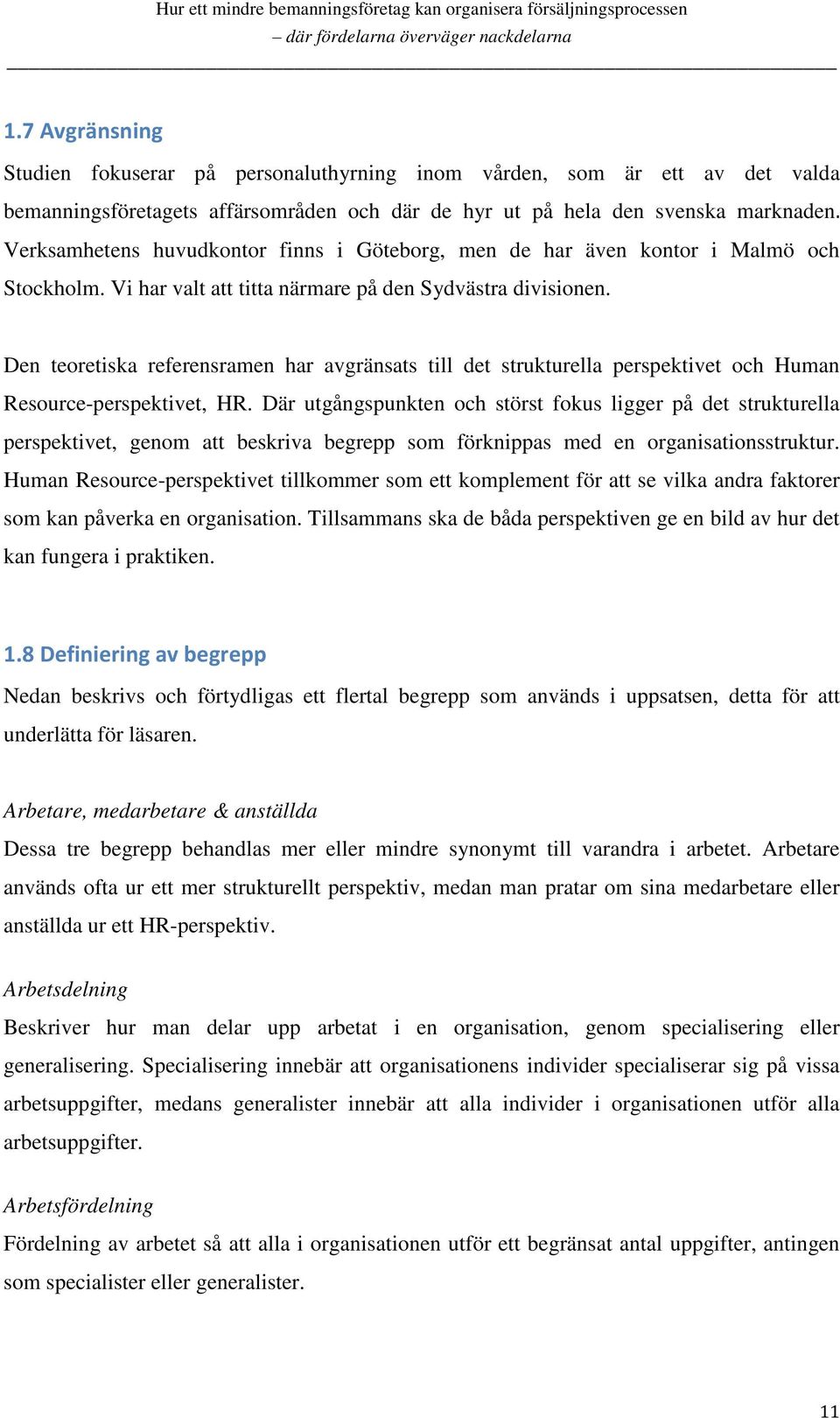 Den teoretiska referensramen har avgränsats till det strukturella perspektivet och Human Resource-perspektivet, HR.