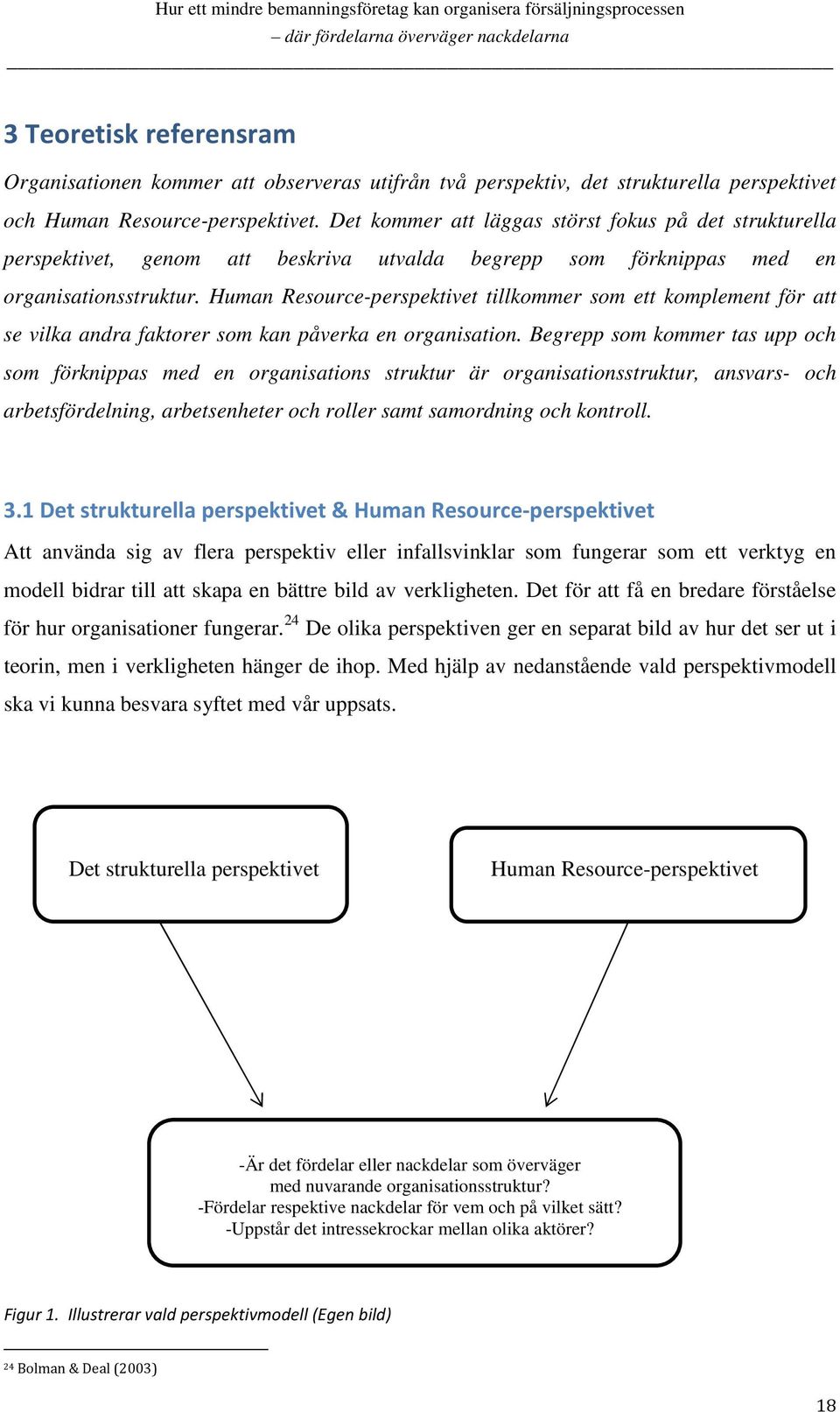 Human Resource-perspektivet tillkommer som ett komplement för att se vilka andra faktorer som kan påverka en organisation.