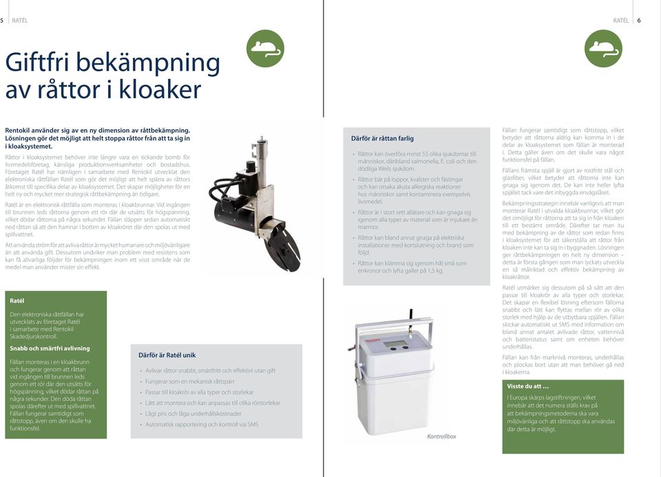 Företaget Ratél har nämligen i samarbete med Rentokil utvecklat den elektroniska råttfällan Ratél som gör det möjligt att helt spärra av råttors åtkomst till specifika delar av kloaksystemet.