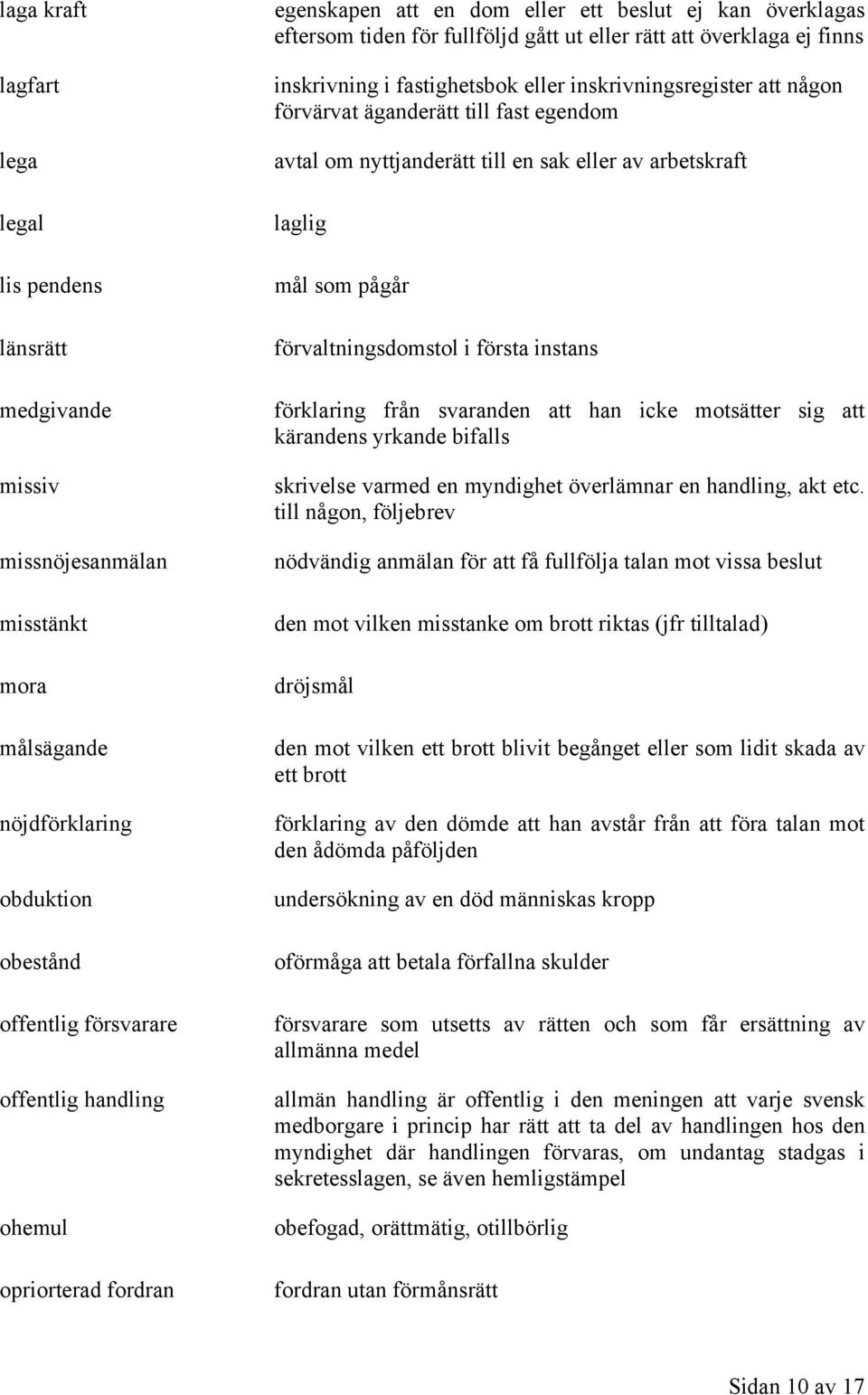 inskrivningsregister att någon förvärvat äganderätt till fast egendom avtal om nyttjanderätt till en sak eller av arbetskraft laglig mål som pågår förvaltningsdomstol i första instans förklaring från