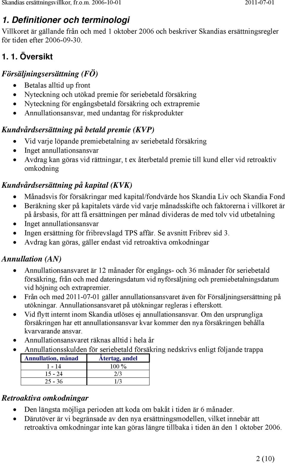 oktober 2006 och beskriver Skandias ersättningsregler för tiden efter 2006-09-30. 1.