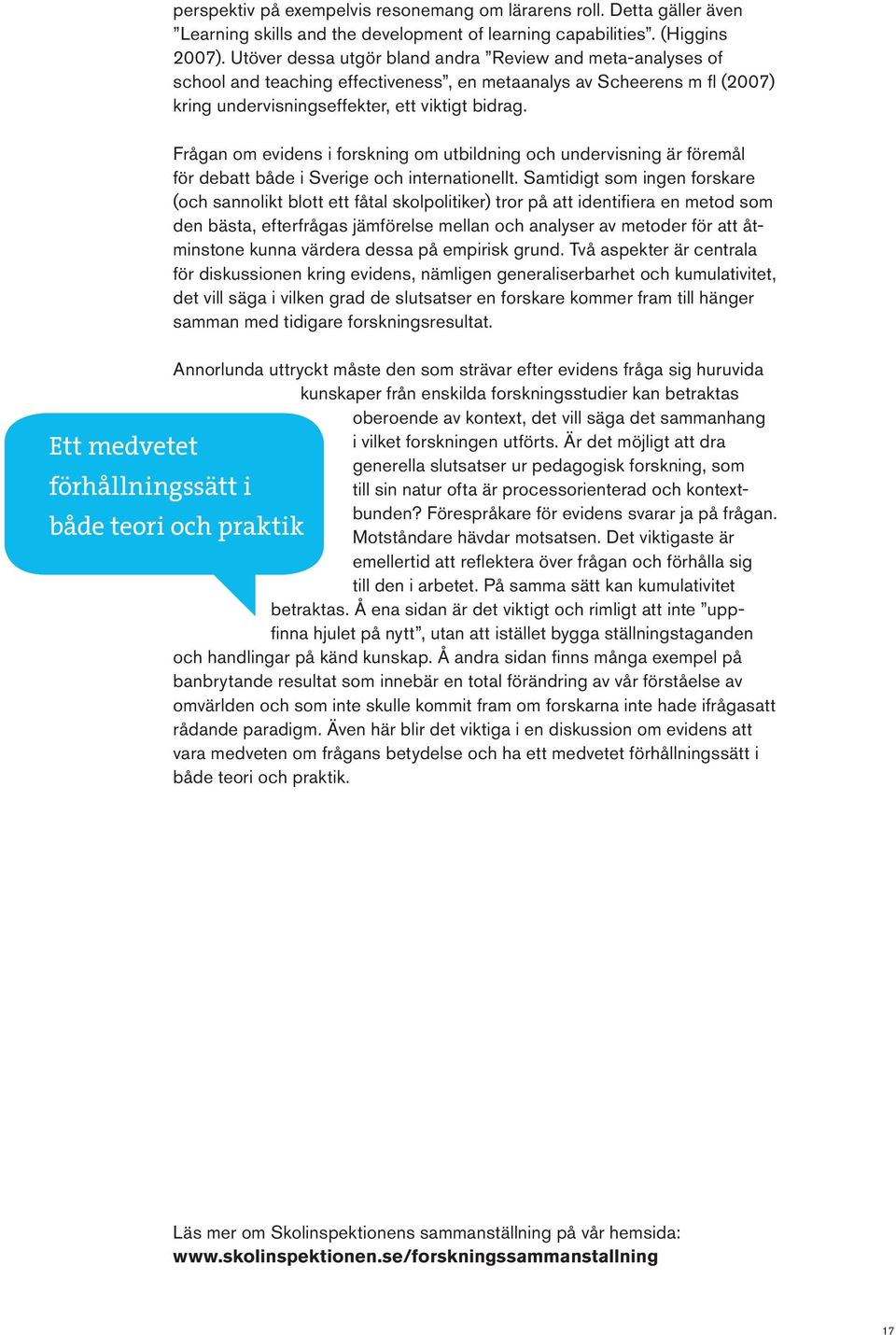 Frågan om evidens i forskning om utbildning och undervisning är föremål för debatt både i Sverige och internationellt.
