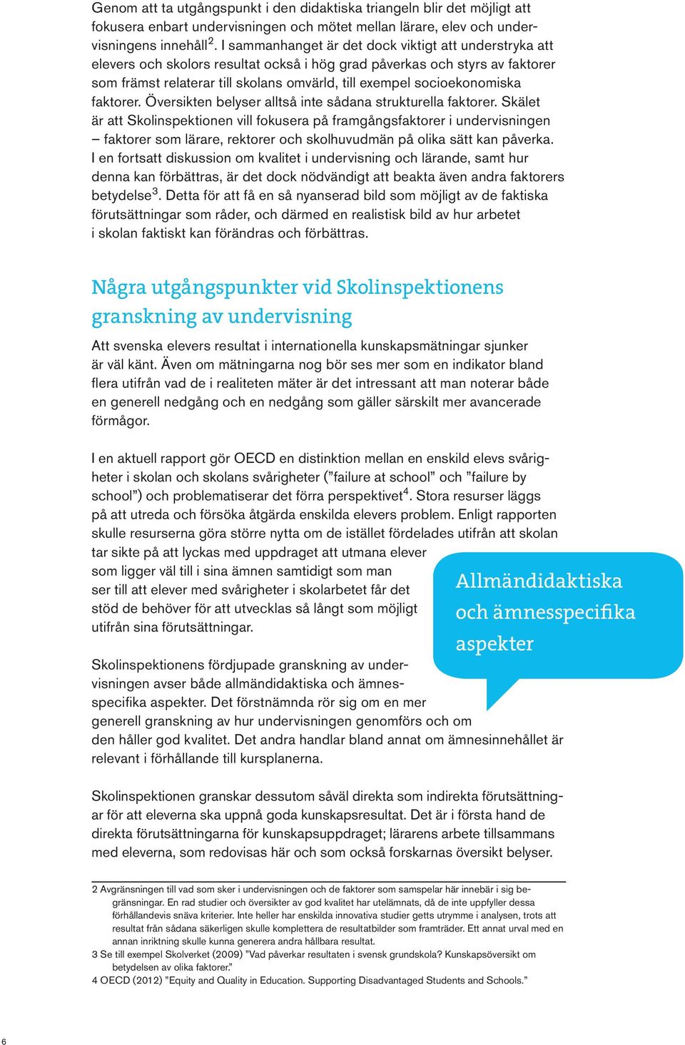 socioekonomiska faktorer. Översikten belyser alltså inte sådana strukturella faktorer.